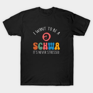 Funny I Want To Be A Schwa It's Never Stressed T-Shirt